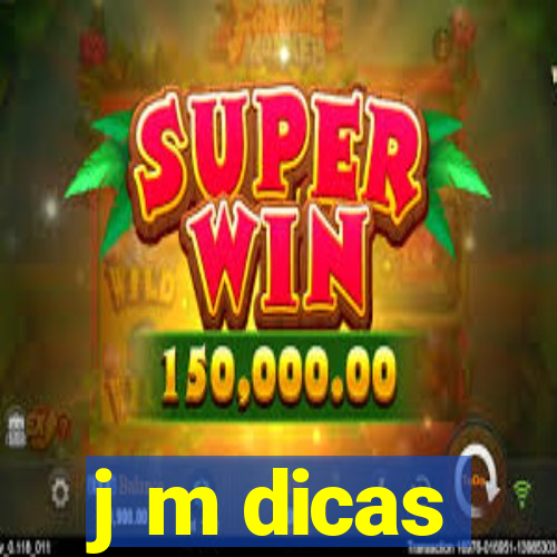 j m dicas